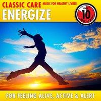 Energize: Classic Care - Music for Healthy Living for Feeling Alive, Active & Alert