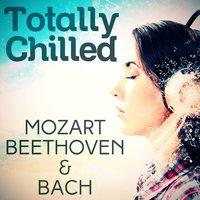 Totally Chilled - Mozart, Beethoven & Bach