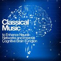 Classical Music to Enhance Neural Networks and Improve Cognitive Brain Function