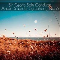 Sir Georg Solti Conducts Anton Bruckner, Symphony No. 6