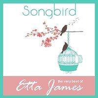 Songbird - The Very Best Of Etta James