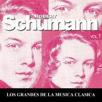 Los Grandes de la Musica Clasica - Robert Schumann Vol. 1