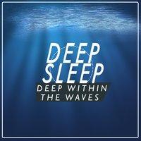 Deep Sleep: Deep Within the Waves