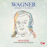 Wagner: Lohengrin: Act III: Prelude