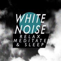 White Noise: Relax Meditate & Sleep