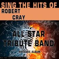 Sing the Hits of Robert Cray