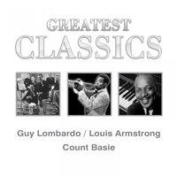 Greatest Classics: Guy Lombardo, Louis Armstrong, Count Basie