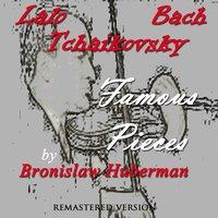 Lalo, Bach & Tchaikovsky: Famous Pieces by Bronislaw Huberman