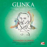 Glinka: Ivan Sussanin (A Life for the Czar), Opera: "Women's Chorus"