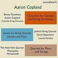 Copland Premieres: Concerto for Clarinet & String Orchestra, Sextet for String Qt, Clarinet & Piano, Qt. for Piano & Strings