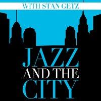 Jazz And The City With Stan Getz