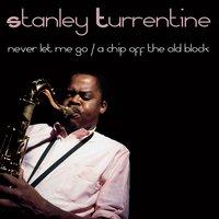 Stanley Turrentine: Never Let Me Go/A Chip Off The Old Block