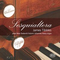 Sesquialtera: James Tibbles Plays New Zealand's Historic Johannes Avery Organ