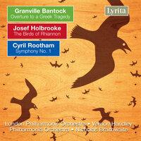 Bantock: Overture to a Greek Tragedy - Holbrooke: The Birds of Rhiannon - Rootham: Symphony No. 1