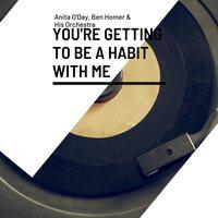 You're Getting to Be a Habit With Me