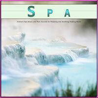 Spa: Ambient Spa Music and Rain Sounds for Relaxing and Soothing Healing Music