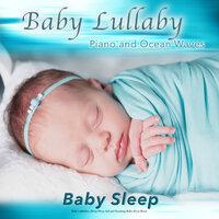 Baby Lullaby: Piano and Ocean Waves For Baby Sleep, Baby Lullabies, Deep Sleep Aid and Soothing Baby Sleep Music