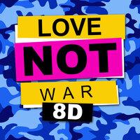 Love Not War (The Tampa Beat) (8D)