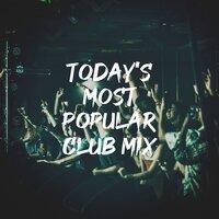 Today's Most Popular Club Mix