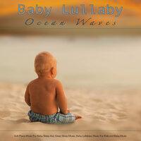 Baby Lullaby: Soft Piano Music and Ocean Waves For Baby Sleep Aid, Deep Sleep Music, Baby Lullabies, Music For Kids and Baby Music