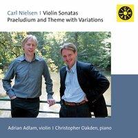 Nielsen: Prelude, Theme & Variations, Op. 48 & Violin Sonatas Nos. 1-2