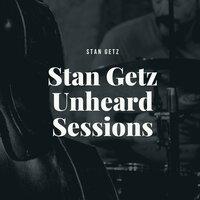 Stan Getz Unheard Sessions