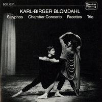 Blomdahl: Sisyphos, Chamber Concerto, Facetter & Trio