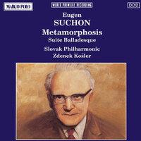 SUCHON : Metamorphosis / Suite Balladesque