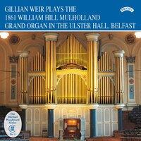 Gillian Weir Plays the 1861 William Hill Mulholland Grand Organ in the Ulster Hall, Belfast