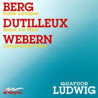 Berg, A.: Lyric Suite / Dutilleux, H.: Ainsi La Nuit / Webern, A.: Langsamer Satz