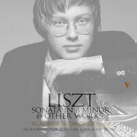 Liszt: Piano Sonata in B Minor, S. 178 & Other Works