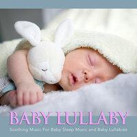 Baby Lullaby: Soothing Music For Baby Sleep Music and Baby Lullabies