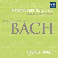 Johann Sebastian Bach: Keyboard Partitas Nos. 2, 3 and 6 (BWV 826, 827 AND 830)