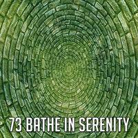 73 Bathe in Serenity