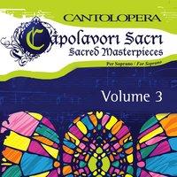 Cantolopera: Sacred Masterpieces for Soprano, Vol. 3