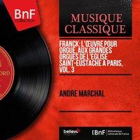 Franck: L'œuvre pour orgue, aux grandes orgues de l'église Saint-Eustache à Paris, vol. 3