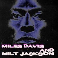 Miles Davis and Milt Jackson: Quintet / Sextet