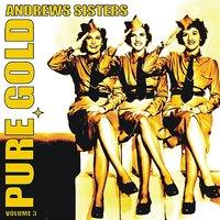 Pure Gold - Andrews Sisters, Vol. 3