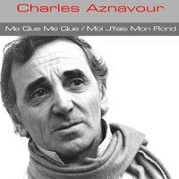 Charles Aznavour: Me Que Me Que / Moi J'fais Mon Rond