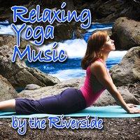Relaxing Yoga Music by the Riverside (Nature Sounds and Music)