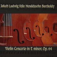 Jakob Ludwig Felix Mendelssohn Bartholdy: Violin Concerto in E minor, Op. 64