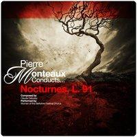 Pierre Monteaux Conducts... Nocturnes, L. 91