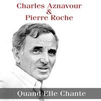Charles Aznavour & Pierre Roche: Quand Elle Chante