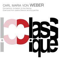 Weber: Clarinet Concertino, Op. 26, J. 109, Invitation to the Dance, Op. 64, J. 260, Oberon, J. 306 & Euryanthe, Op. 81, J. 291