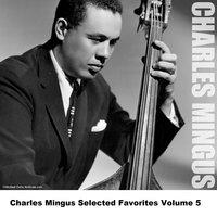 Charles Mingus Selected Favorites Volume 5