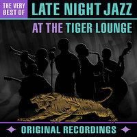 Late Night Jazz At The Tiger Lounge - The Very Best Of