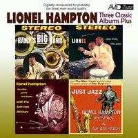 Three Classic Albums Plus (Hamp's Big Band / Lionel Plays Drums, Vibes, Piano / Lionel Hampton with the Just Jazz All Stars)