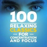 100 Relaxing Classics for Concentration & Focus
