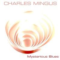 Charles Mingus: Mysterious Blues