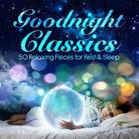Goodnight Classics - 50 Relaxing Pieces for Rest & Sleep